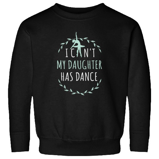 Womens I Cant My Daughter Has Dance Dance Mom 1 Sweatshirts