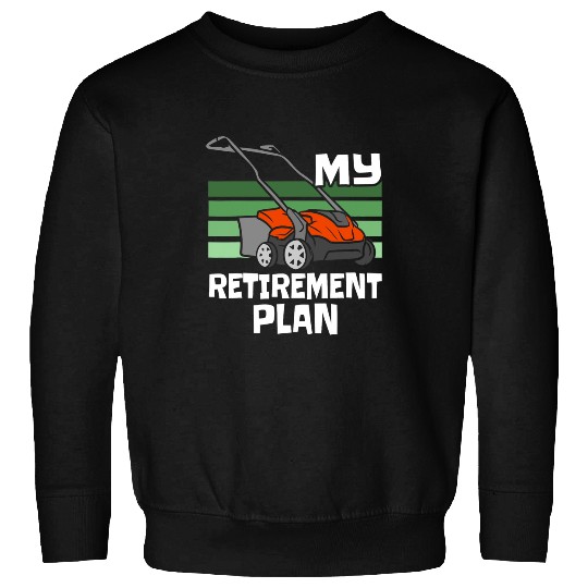 Lawn Mower Fun My Retirement Plan Lawn Mowing Retired Gardener Sweatshirts