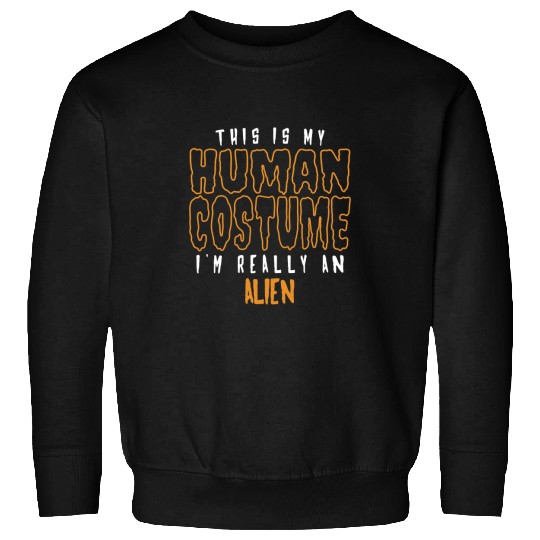 Aliens UFO This Is My Human Costume Im Really An Alien 55 Sweatshirts