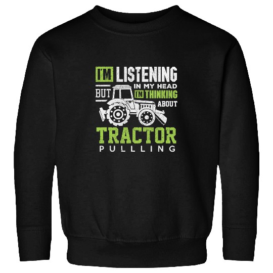 Tractor Fun driving Im Listening My Head Tractor Pulling Sweatshirts