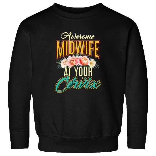 Funny Doula Midwifery Awesome Midwife at your Cervix Sweatshirts