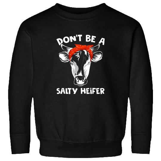 Cow Pet Dont Be Salty A Heifer any Cow Lover or Farmer Sweatshirts