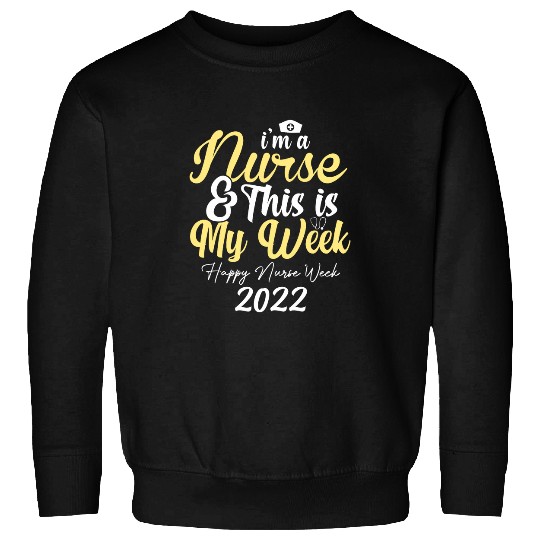 Im A nurses And This Is My Week Happy nurses Week 33 Sweatshirts