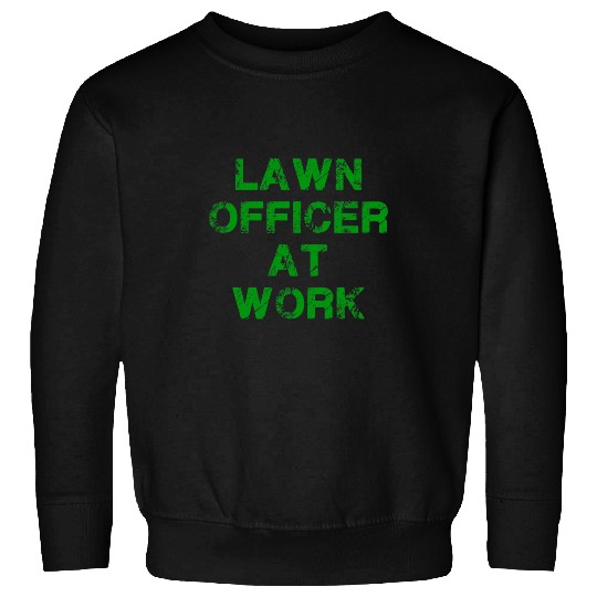 Lawn Mower Fun Mens Lawn Officer At Work For Gardener With Passion Lawn Mowing Sweatshirts