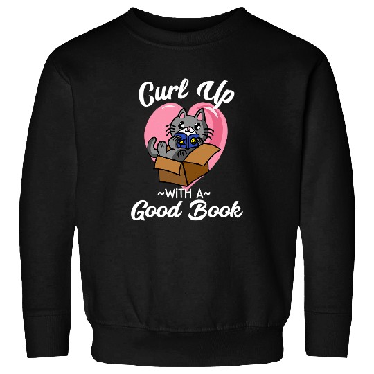 Book Fun Curl Up With a Good Book Cat Meme Bookworm Reading Quote Sweatshirts