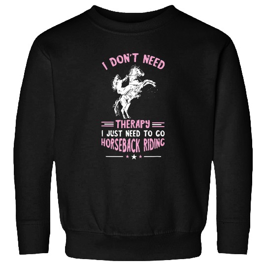 Horse Pet Horseback Riding I Dont Need Therapy Equestrian Horse Lover Sweatshirts