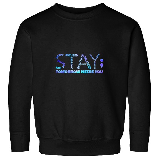 suicides Prevention 988 Tomorrow Needs You Semicolon prevention Sweatshirts