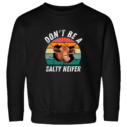 Cow Pet Dont Be A Salty Heifer Sweatshirts
