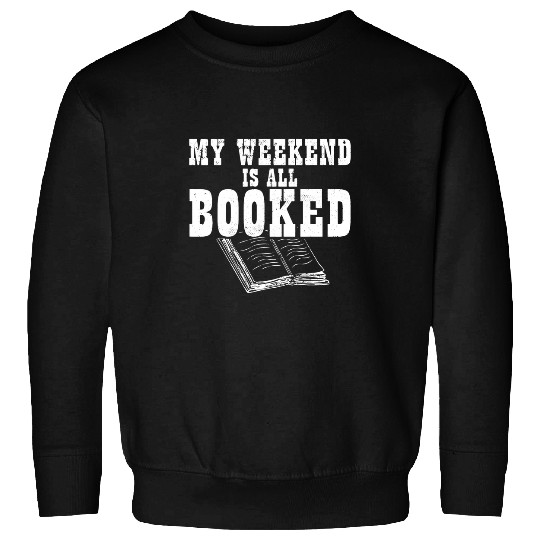 Book Fun I Book Lover I Bookworm I My Weekend Is All Booked Sweatshirts