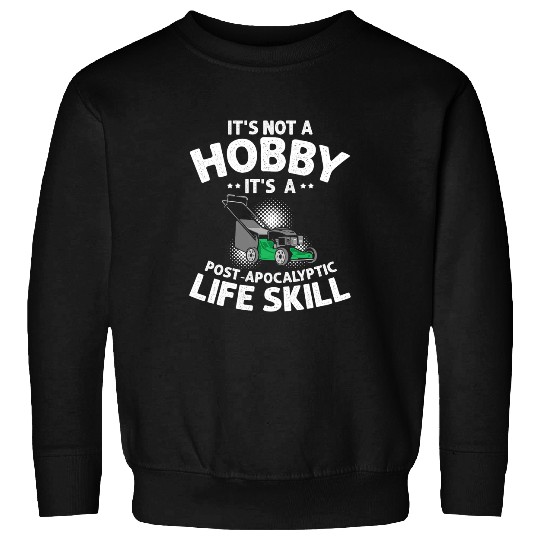 Lawn Mower Fun Mens Post Apocalyptic Life Skill Grass cutter Lawnmower Gardening 1 Sweatshirts