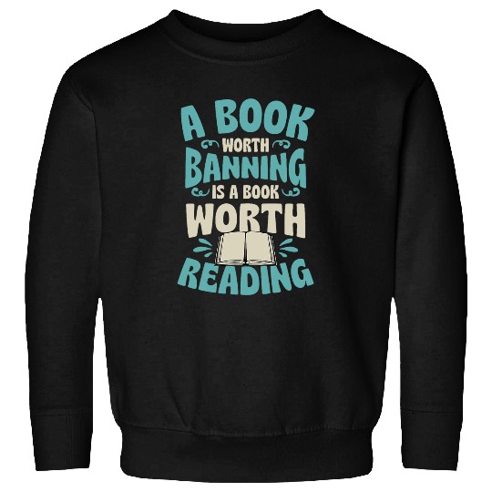 Book Fun A Book Worth Banning Is A Book Worth Reading Librarian 03 Sweatshirts