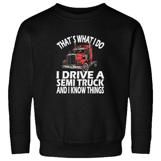 Thats what i do Semi Truck driver Sweatshirts