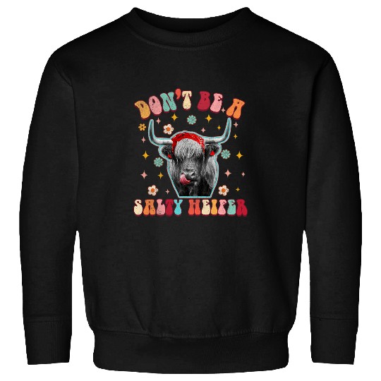 Cow Pet Dont Be A Salty A Heifer Funny Country Farm Life Sweatshirts