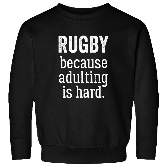 Discover Sport Rugby Because Adulting is Hard Sweatshirts