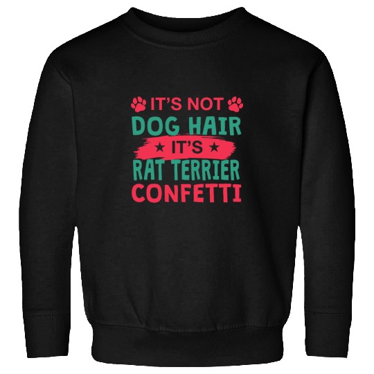 Rat Terrier Pet Not Dog Hair Its Rat Terrier Confetti Dog Lover Funny Pets Sweatshirts