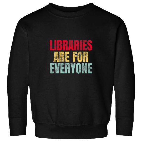 Book Fun Librarian Reader Book Lover Libraries Are For Everyone Sweatshirts