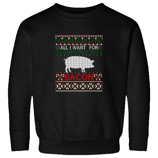 Pig Pet I Want For Christmas Is Bacon Pig Ugly Christmas Sweater Sweatshirts
