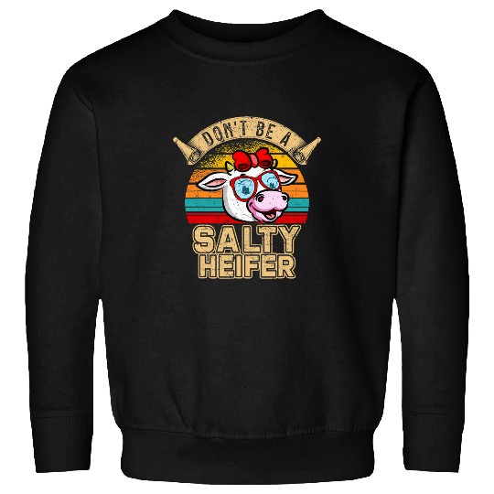 Cow Pet Dont be a salty heifer Barnyard Harvest Farming Barn Cattle 96 Sweatshirts