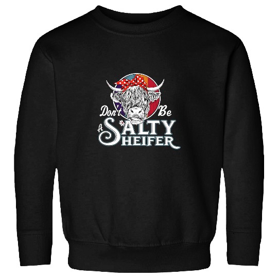 Cow Pet Dont Be A Salty Heifer Funny Country Cow Lover Gifts Farmer Sweatshirts