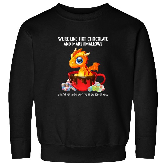 Dragon Pet Were Like Hot Chocolate And Marshmallows 7 Sweatshirts