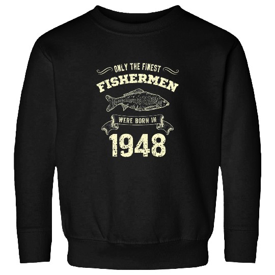 Fishing Fun Only The Finest Fishermen Were Born In 1948 Funny Fishing Sweatshirts
