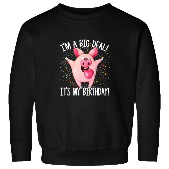 Pig Pet Im A Big Deal Its My Birthday Funny Birthday with Pig 11 Sweatshirts