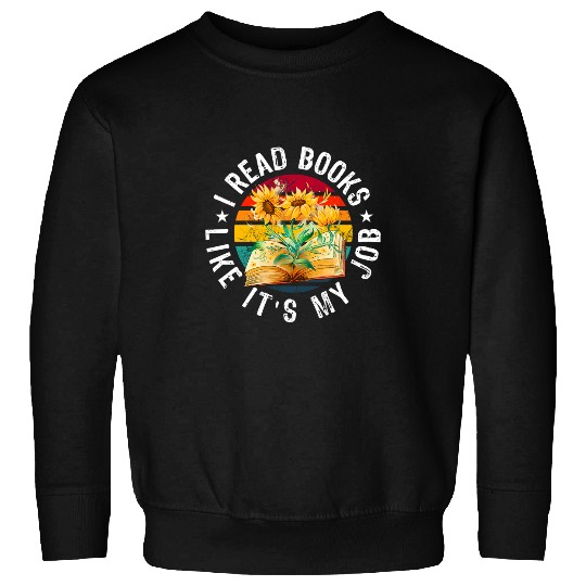 Book Fun I Read Books Like Its My Job Librarian Sunflower 2 Sweatshirts