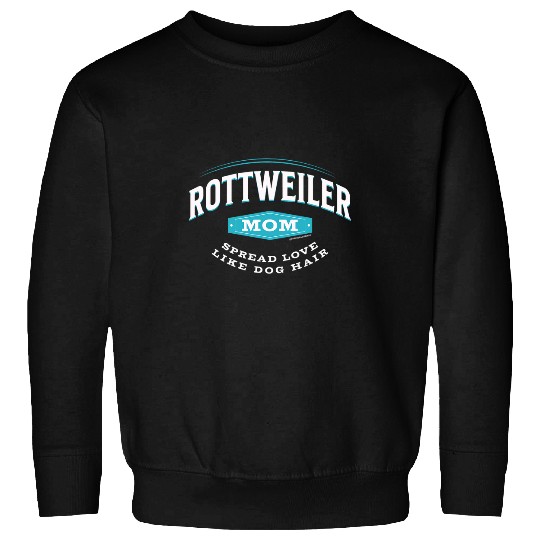 Rottweiler Pet Mom Spread Love Like Dog Hair Sweatshirts