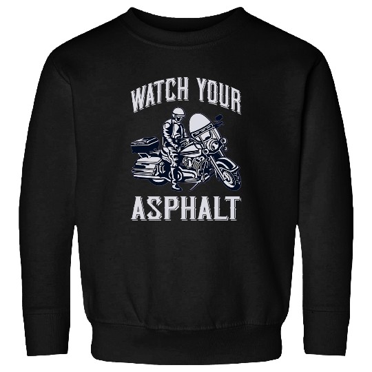 Watch Your Asphalt 2Police Or Highway Patrol Motorcycle Cop Sweatshirts