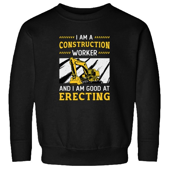 Excavator Fun I Am A Construction Worker Dig Construction Site Sweatshirts