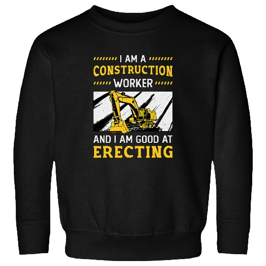 Excavator Fun I Am A Construction Worker Dig Construction Site Sweatshirts