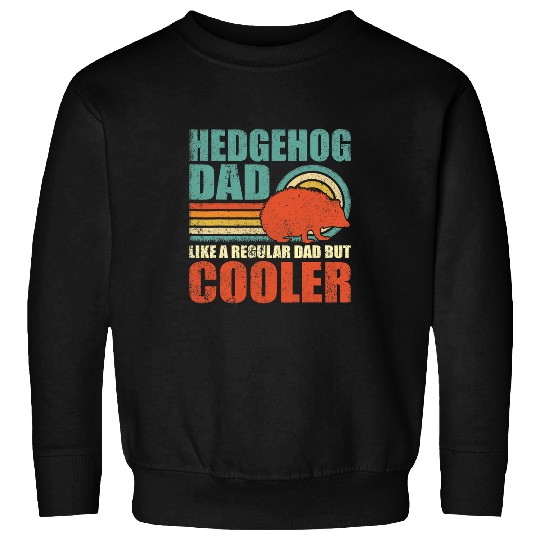Hedgehog Pet Mens Funny Hedgehogs Dad Like A Regular Dad But Cooler Fathers Day Sweatshirts