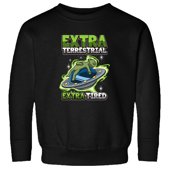 Aliens UFO Funny Sleepy Alien ExtraTired Hilarious Office Humor Pun Sweatshirts