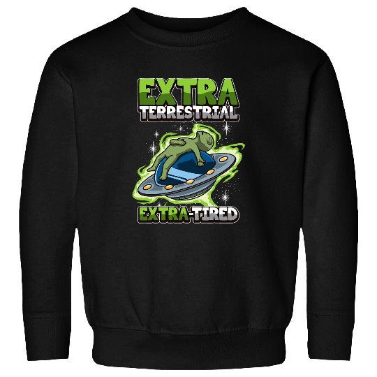 Aliens UFO Funny Sleepy Alien ExtraTired Hilarious Office Humor Pun Sweatshirts