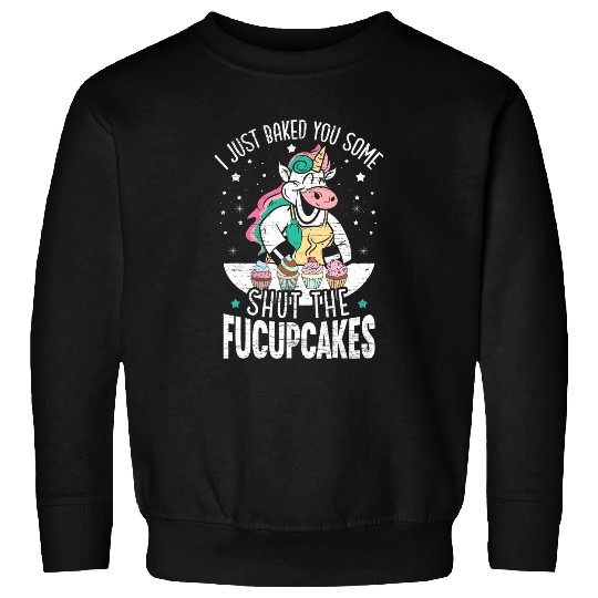Unicorn Pet Mens I Just Baked You Some Shut The Fucupcakes Unicorn Sarcasm Sweatshirts