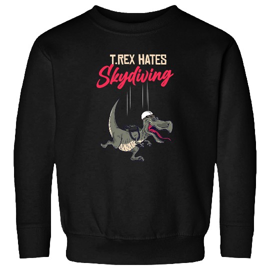 Dinosaur Pet Skydiving Gift Trex Hates skydiving for skydiver cool air sports skydiving Sweatshirts