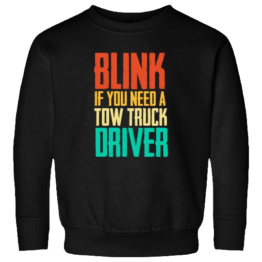 vintages Blink If You Need A Tow Truck Driver Funny Retro Sweatshirts