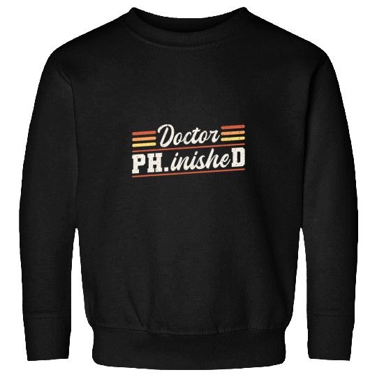 Doctor Ph inisheD Doctor of Philosophy Sweatshirts
