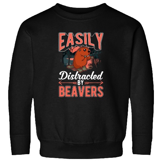 Beaver Pet Easily distracted by Beavers 05 Sweatshirts