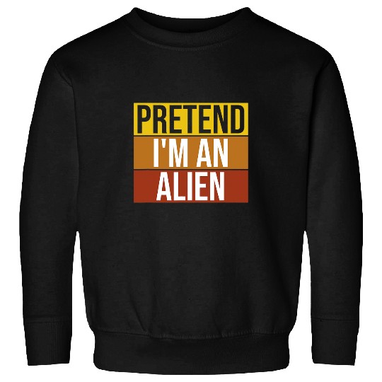 Aliens UFO Pretend Im a Alien Halloween Costume Funny vintages Sweatshirts