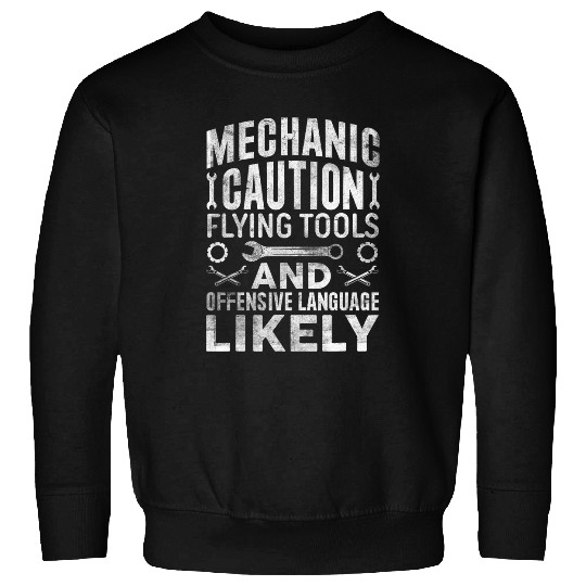 Mechanic Caution Flying Tools Car Mechanics Auto Mechanics 22 Sweatshirts