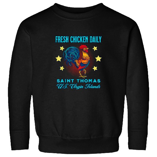 Chicken Pet St Thomas Fresh Chicken Daily Rooster Souvenir Sweatshirts