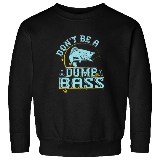 Fishing Fun Funny Dont Be A Dumb Bass Fish Dad Adult Humor Papa Fishing 8 Sweatshirts