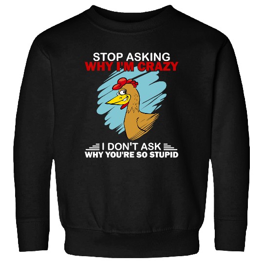 Chicken Pet Stop Asking Why I crazys  Chickens lover Sweatshirts