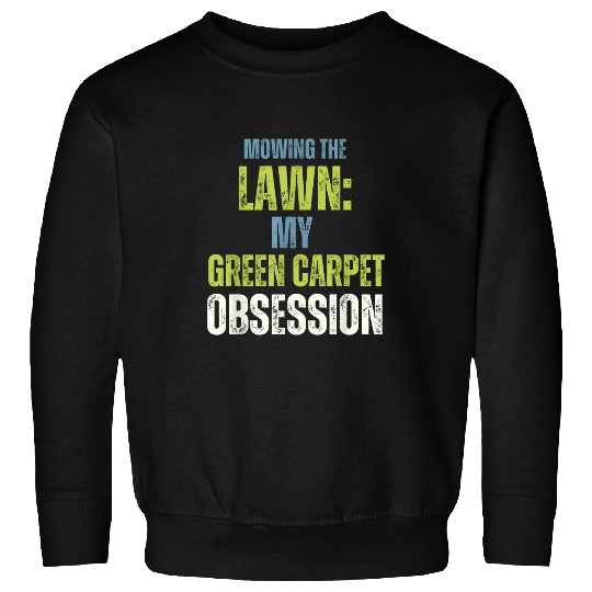 Lawn Mower Fun The Lawn Green Carpet Obsession Lawn Care Enthusiasts Sweatshirts