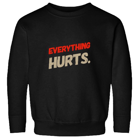 Fitness My Everything Hurts Meme Everything Hurts Quotes Sweatshirts