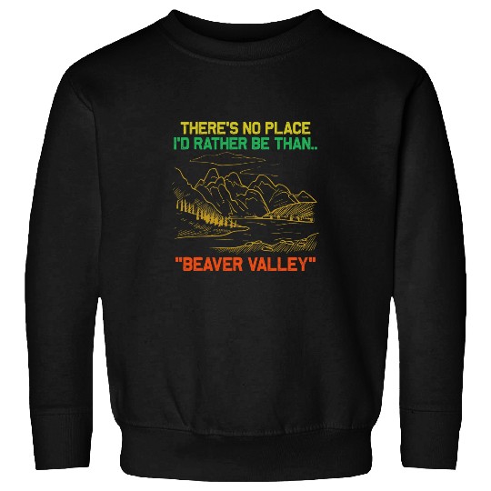 Beaver Pet Theres No Place Id Rather Be Than Beaver Valley Funny Sweatshirts