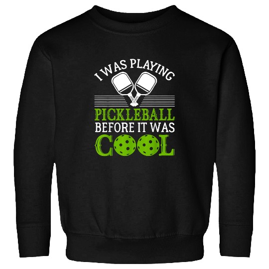 Sport Pickleball I Relish Playing Pickleball Before It Was Cool Pickleball Sweatshirts