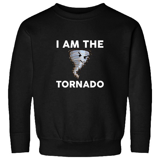 I Am The Tornado Storm Twister Hurricane Meteorologist Sweatshirts
