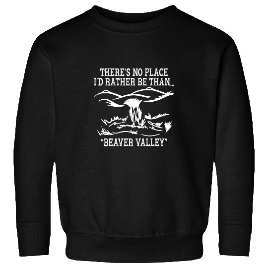 Beaver Pet Theres No Place Id Rather Be Than Beaver Valley Funny Joke Sweatshirts